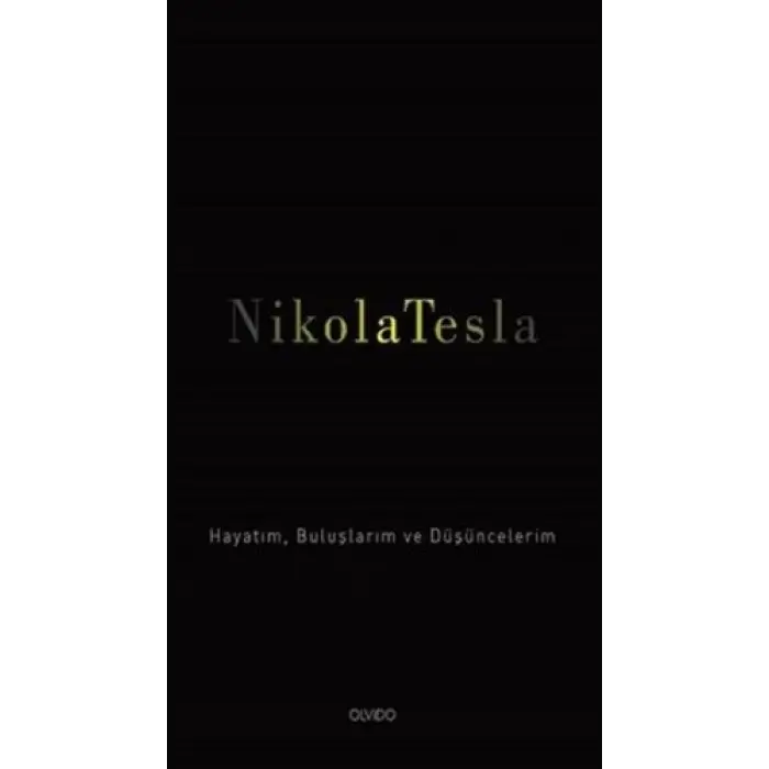 Nikola Tesla: Hayatım, Buluşlarım ve Düşüncelerim