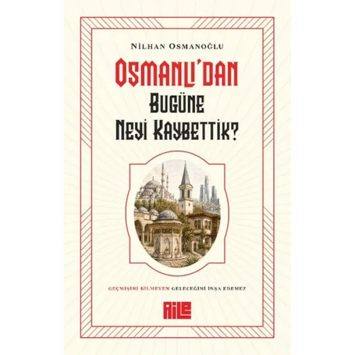 Osmanlı’dan Bugüne Neyi Kaybettik?