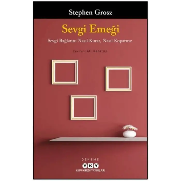 Sevgi Emeği: Sevgi Bağlarını Nasıl Kurar, Nasıl Koparırız