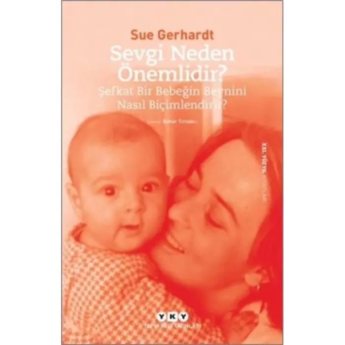 Sevgi Neden Önemlidir? - Şefkat Bir Bebeğin Beynini Nasıl Biçimlendirir?