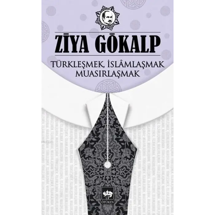 Türkleşmek, İslamlaşmak, Muasırlaşmak