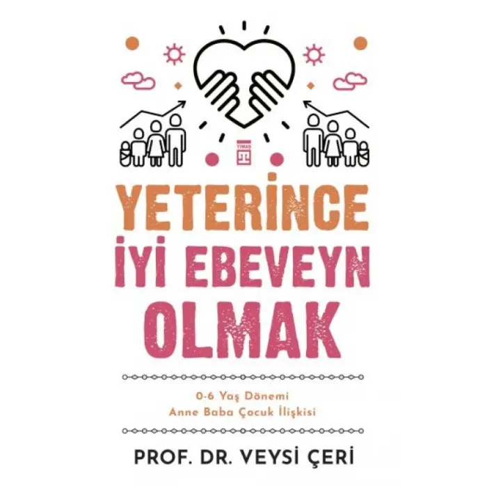 Yeterince İyi Ebeveyn Olmak ve 0-6 Yaş Dönemi Anne Baba Çuk İlişkisi
