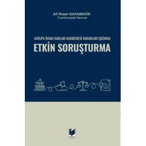Avrupa ?nsan Haklar? Mahkemesi Kararlar? I????nda Etkin Soru?turma [Unbound] [Nov 14, 2024] Ali ?hsan Kayabekir