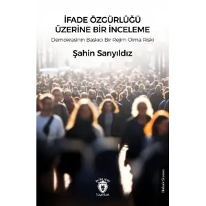 ?fade ?zg?rl??? ?zerine Bir ?nceleme & Demokrasinin Bask?c? Bir Rejim Olma Riski [Paperback] [Jan 01, 2025] ?ahin Sar?y?ld?z