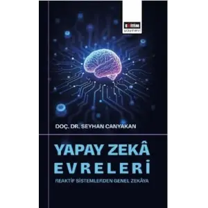 Yapay Zek? Evreleri: Reaktif Sistemlerden Genel Zek?ya [Unbound] [Dec 30, 2024] Seyhan Canyakan