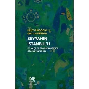 Seyyah?n ?stanbulu/ Evliya ?elebinin Seyahatnamesinde ?stanbulun S?rlar? [Unbound] [Dec 30, 2024] Dr. Ra?it G?ndo?du, Ebul Faruk ?nal