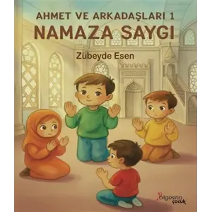 Namaza Sayg? - Ahmet ve Arkada?lar? 1 [Paperback] [Nov 20, 2025] Z?beyde Esen