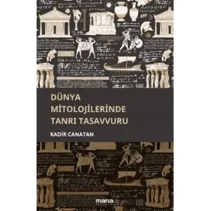 D?nya Mitolojilerinde Tanr? Tasavvuru [Paperback] [Jan 29, 2025] Kadir Canatan