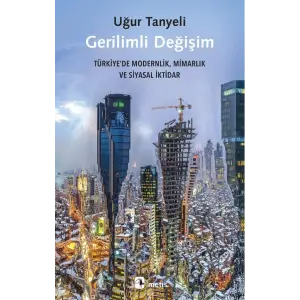 Gerilimli De?i?im - T?rkiye?de Modernlik, Mimarl?k ve Siyasal ?ktidar [Turtleback] [Oct 24, 2025] U?ur Tanyeli
