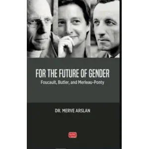 FOR THE FUTURE OF GENDER - Foucault, Butler, and Merleau-Ponty [Paperback] [Nov 14, 2024] Merve Arslan