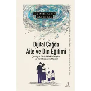 Dijital ?a?da Aile ve Din E?itimi: ?ocu?un Dini - Ahlaki Geli?imi ve Yeni Ebevyn Rolleri [Paperback] [Jan 01, 2025] Mustafa Cabir Alt?nta?