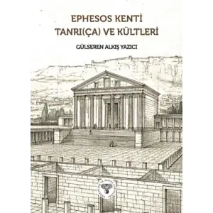 Ephesos Kenti Tanr?(?a) ve K?ltleri [Unbound] [Nov 14, 2024] G?lseren Alk?? Yaz?c?