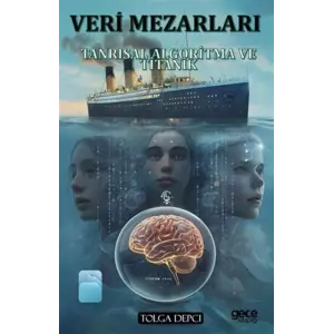Veri Mezarlar? - Tansr?sal Algoritma ve Titanik [Paperback] [Jul 18, 2025] Tolga Depci