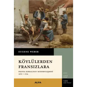 K?yl?lerden Frans?zlara: Fransa K?rsal?n?n Modernle?mesi (1870-1914) [Paperback] [Jan 08, 2026] Eugene Weber and ?a?da? S?mer
