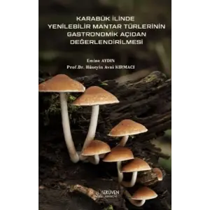 Karab?k ?linde Yenilebilir Mantar T?rlerinin Gastronomik A??dan De?erlendirilmesi [Paperback] [Nov 14, 2024] Emine Ayd?n
