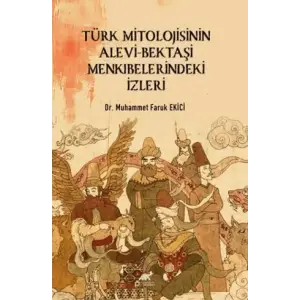 T?rk Mitolojisinin Alevi-Bekta?i Menk?belerindeki ?zleri [Unbound] [Nov 14, 2024] Muhammet Faruk Ekici