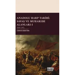 Anadolu Harp Tarihi: Sava? ve Muharebe Alanlar? Cilt 1 - ?lk ?a? [Paperback] [Dec 12, 2025] Cumhur Erent?rk
