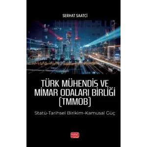 T?RK M?HEND?S VE M?MAR ODALARI B?RL??? (TMMOB) Stat?-Tarihsel Birikim-Kamusal G?? [Paperback] [Dec 30, 2024] Serhat Saatci