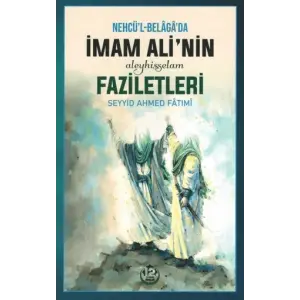 Nehcül-Belagada İmam Ali’nin (a.s.) Faziletleri Seyyid Ahmed Fatımi 12 İmam Yayınları
