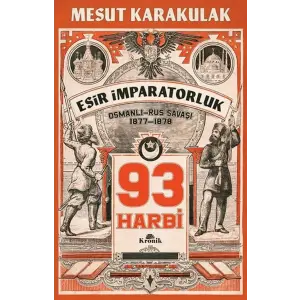 93 Harbi: 1877-1878 Osmanlı-Rus Saşı