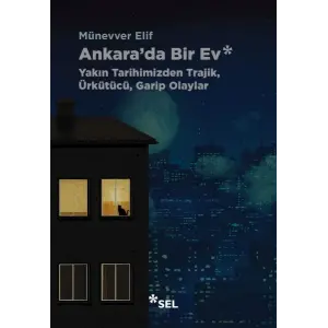 Ankarada Bir Ev: Yakın Tarihimizden Trajik, Ürkütücü, Garip Olaylar