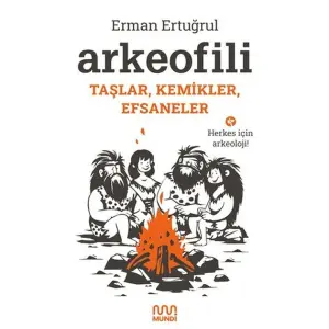 Arkeofili: Taşlar, Kemikler, Efsaneler