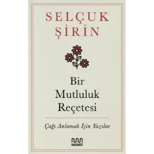 Bir Mutluluk Reçetesi - Çağı Anlamak İçin Yazılar