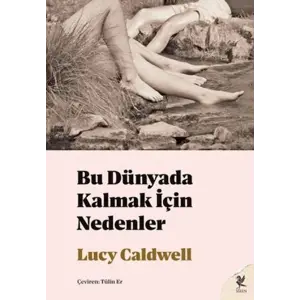 Bu Dünyada Kalmak İçin Nedenler