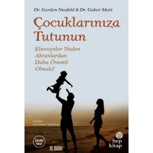 Çuklarınıza Tutunun - Ebeveynler Neden Akranlardan Daha Önemli Olmalı?