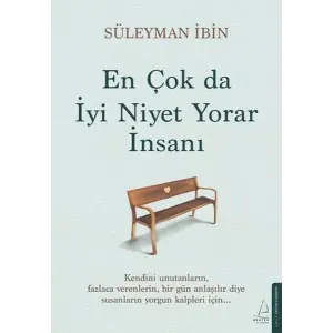En Çok da İyi Niyet Yorar İnsanı