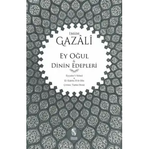 Ey Oğul & Dinin Edepleri