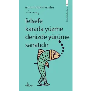 Felsefe Karada Yüzme Denizde Yürüme Sanatıdır