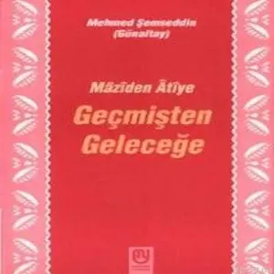 Geçmişten Geleceğe Mâzîden Âtîye