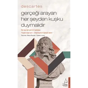 – Gerçeği Arayan Her Şeyden Kuşku Duymalıdır