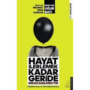 Hayat İlerlemek Kadar Geride Bırakabilmektir