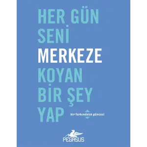 Her Gün Seni Merkeze Koyan Bir Şey Yap