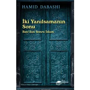 İki Yanılsamanın Sonu: Batı’dan sonra İslam