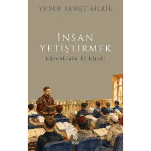 İnsan Yetiştirmek - Mürebbinin El Kitabı