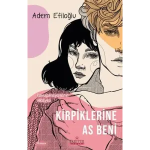 Kirpiklerine As Beni - Kuşamayanların Hikayesi