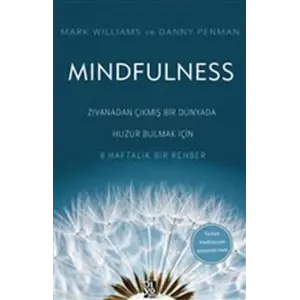 Mindfulness - dan Çıkmış Bir Dünyada Huzur Bulmak İçin 8 Haftalık Bir Rehber