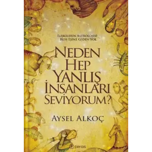 Neden Hep Yanlış İnsanları Seviyorum?