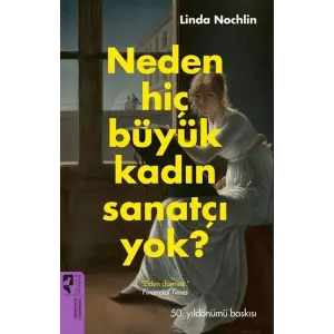 Neden Hiç Büyük Kadın Sanatçı ?