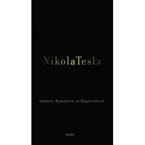 Nikola Tesla: Hayatım, Buluşlarım ve Düşüncelerim