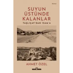 Suyun Üstünde Kalanlar - Taşlıçaydan İsama