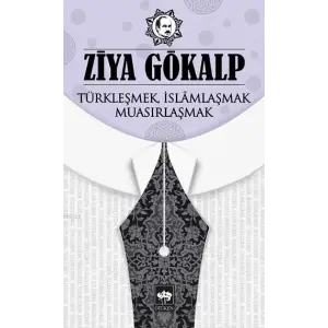 Türkleşmek, İslamlaşmak, Muasırlaşmak