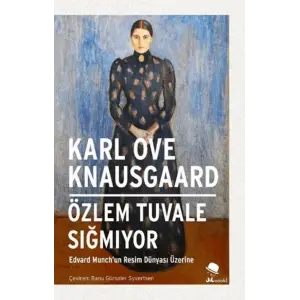 Tuvale Sığmıyor-Edvard Munch’un  Dünyası Üzerine