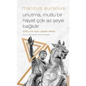 Unutma, Mutlu Bir Hayat Çok Az Şeye Bağlıdır - 2000 Yıllık Mutlu Yaşama Rehberi