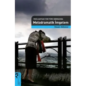 Yeşilçamdan Yeni Türk Sinemasına Melodramatik İmgelem