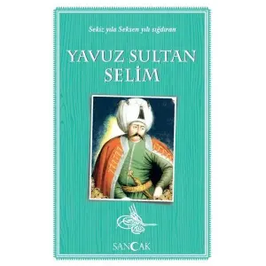 Yuz Sultan Selim - Sekiz Yıla en Yılı Sığdıran
