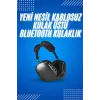 2025 Model Kulak Üstü Kablosuz Bluetooth Kulaklık Gürültü Azalta Uzun Pil